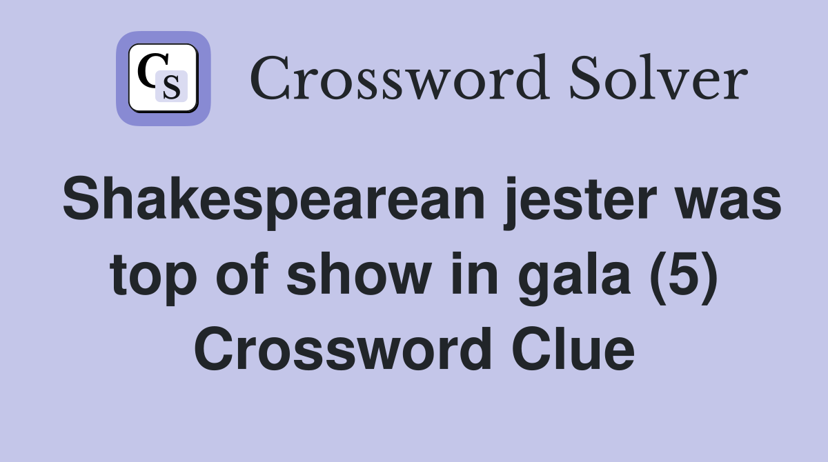 Shakespearean jester was top of show in gala (5) Crossword Clue